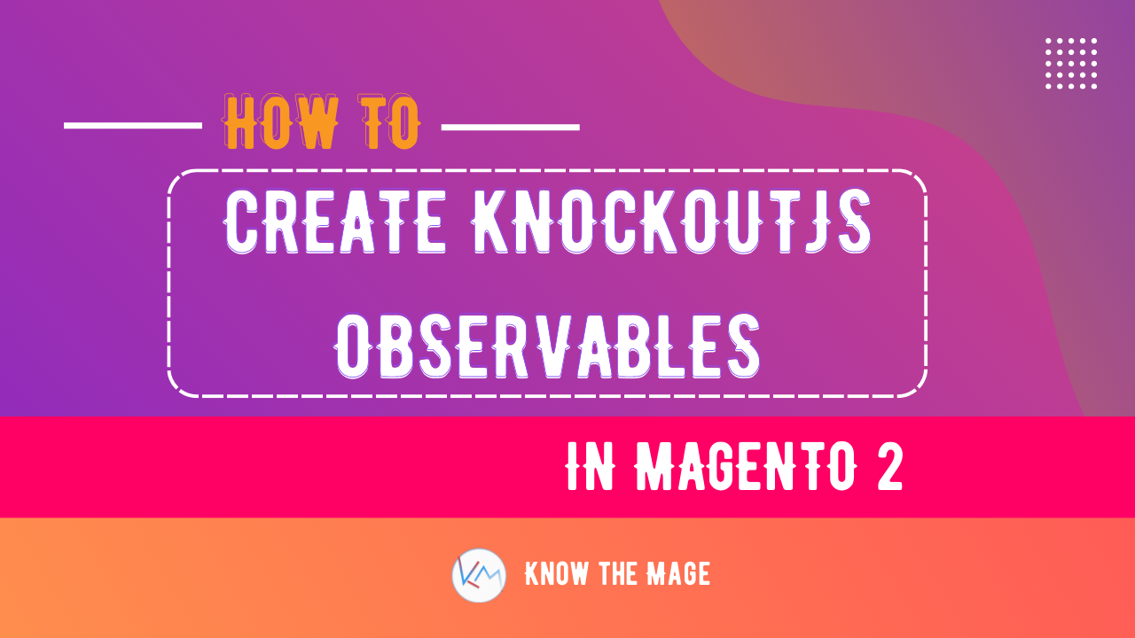How to create knockoutJS Observables in Magento 2