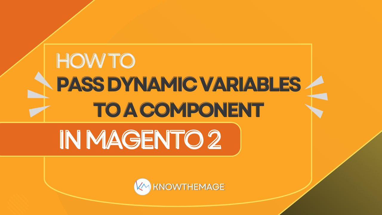 How to pass dynamic variables to a component in Magento 2 0 (0)